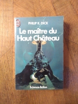 DICK, Philip K. Le Maître du Haut Château. J\'ai lu S-F numéro 567 (1985)